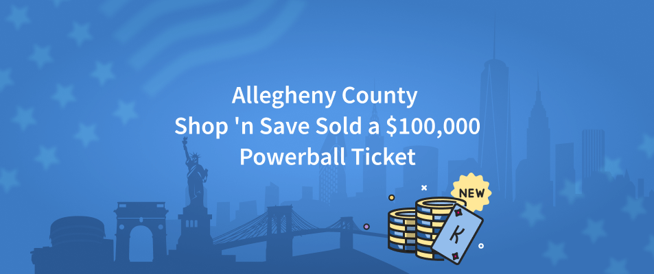 Allegheny County Shop 'n Save Sold a $100,000 Powerball Ticket