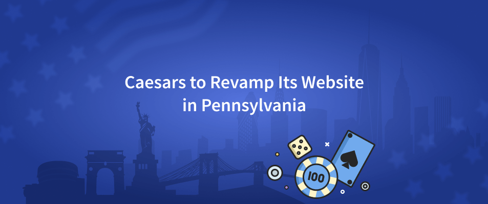 Caesars to Revamp its Website in Pennsylvania