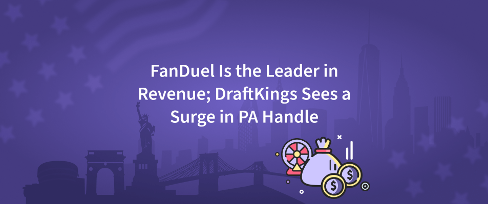 FanDuel Is the Leader in Revenue; DraftKings Sees a Surge in PA Handle