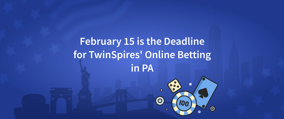February 15 is the Deadline for TwinSpires' Online Betting in PA