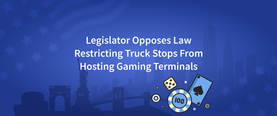 Legislator Opposes Law Restricting Truck Stops From Host Gaming Terminals