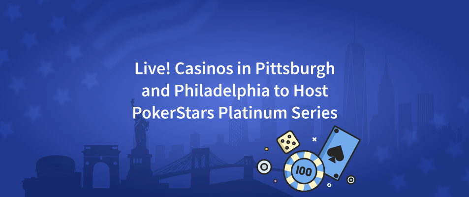 Live! Casinos in Pittsburgh and Philadelphia To Host PokerStars Platinum Series