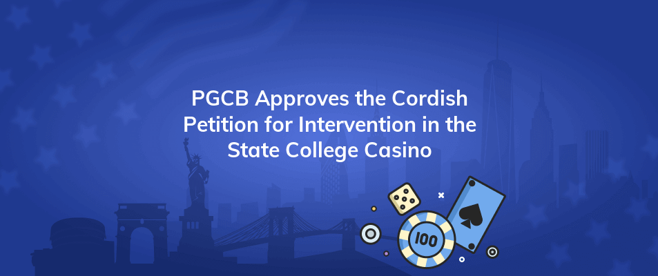 pgcb approves the cordish petition for intervention in the state college casino