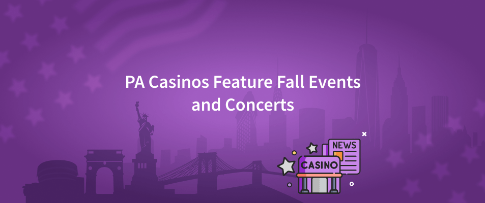PA Casinos Feature Fall Events and Concerts