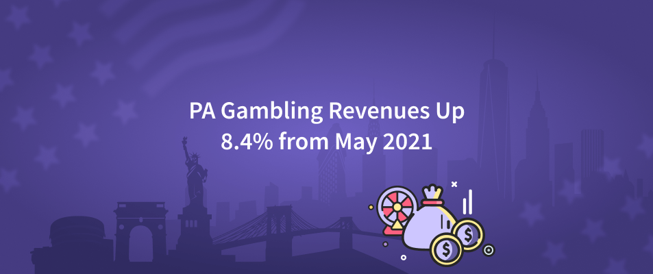 PA Gambling Revenues Up 8.4% from May 2021