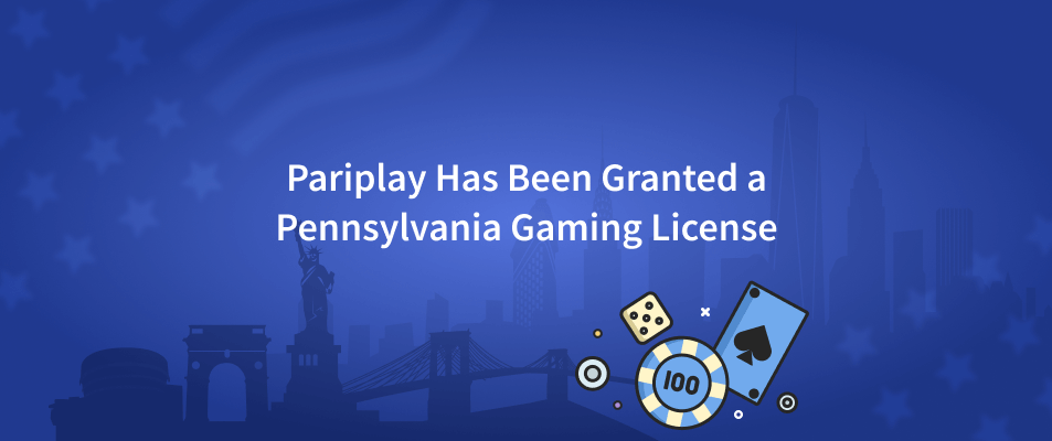 Pariplay Has Been Granted a Pennsylvania Gaming License