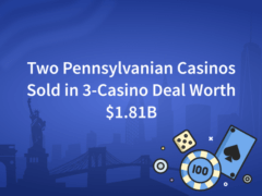 Two Pennsylvanian Casinos Sold in 3-Casino Deal Worth $1.81B