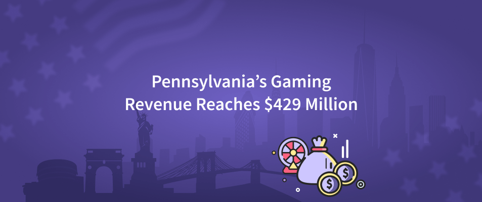 Pennsylvania’s Gaming Revenue Reaches $429 Million
