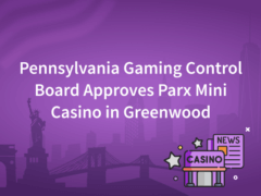 Pennsylvania Gaming Control Board Approves Parx Mini Casino in Greenwood