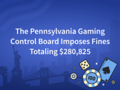 The Pennsylvania Gaming Control Board Imposes Fines Totaling $280,825