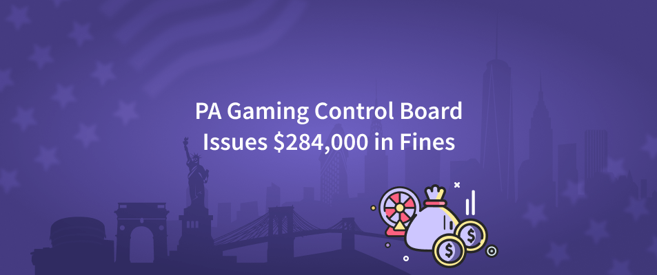 PA Gaming Control Board Issues $284,000 in Fines