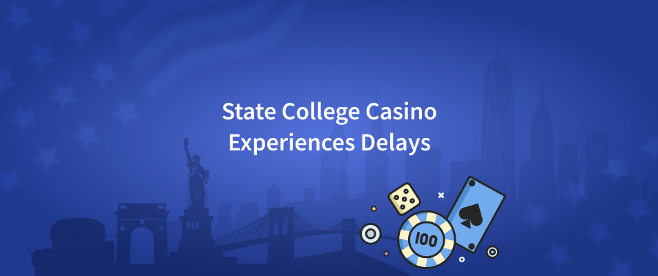 State College Casino Experiences Delays